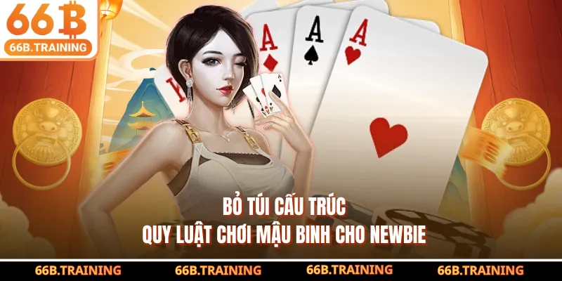 Bỏ túi cấu trúc quy luật chơi mậu binh cho newbie