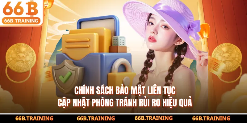 Chính sách bảo mật liên tục cập nhật phòng tránh rủi ro hiệu quả