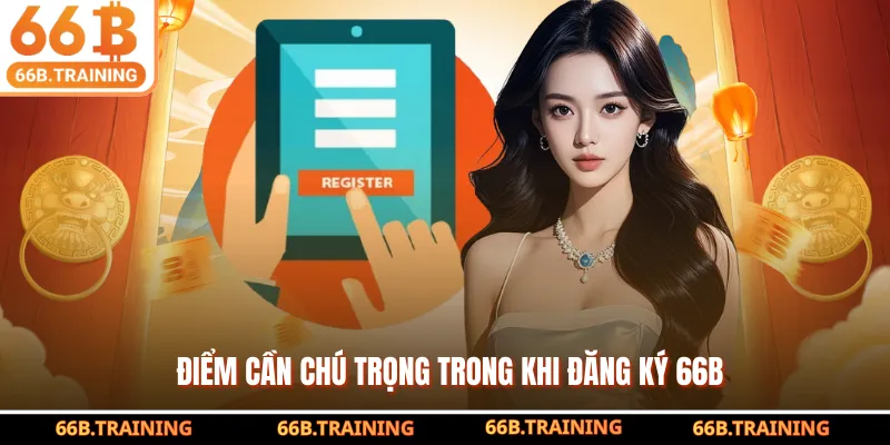 Điểm cần chú trọng trong khi đăng ký 66B
