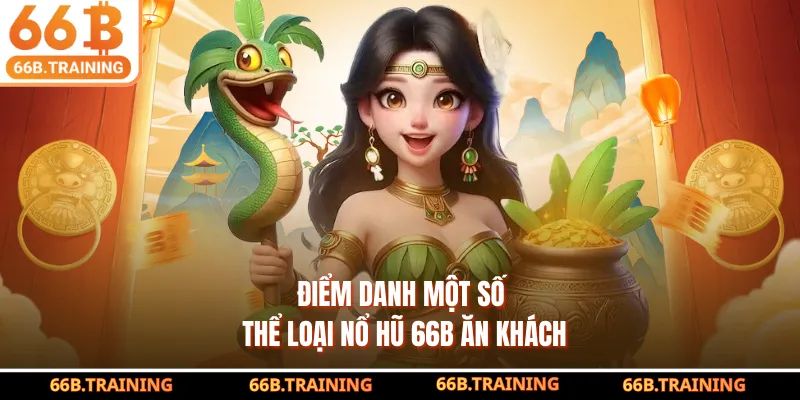 Điểm danh một số thể loại nổ hũ 66B ăn khách