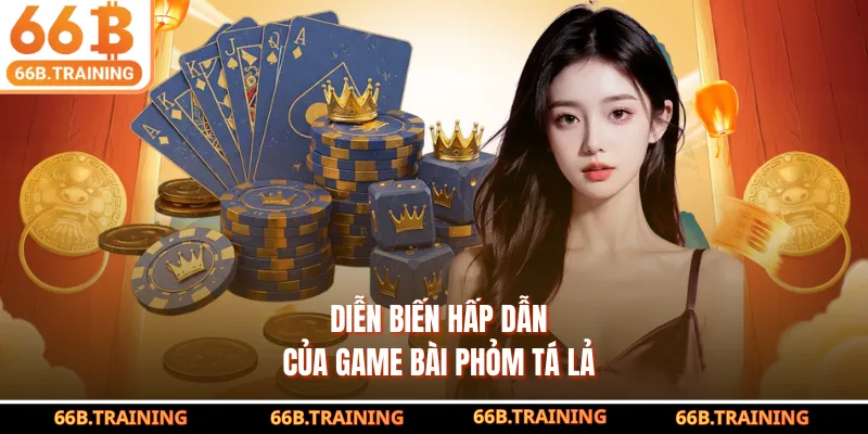 Diễn biến hấp dẫn của game bài Phỏm tá lả