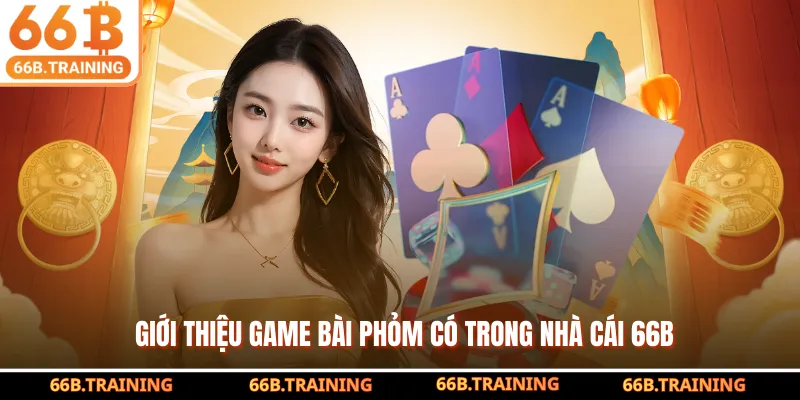 Giới thiệu game bài Phỏm có trong nhà cái 66B
