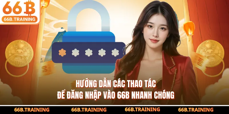 Hướng dẫn các thao tác để đăng nhập vào 66B nhanh chóng