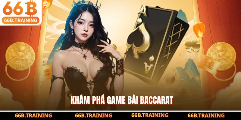 Khám phá game bài Baccarat