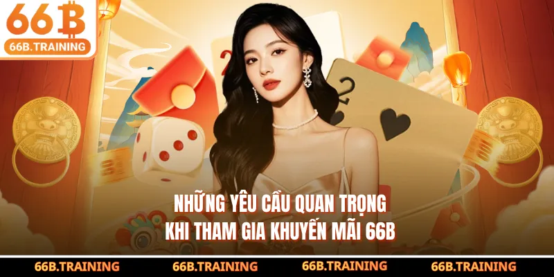 Những yêu cầu quan trọng khi tham gia khuyến mãi 66b