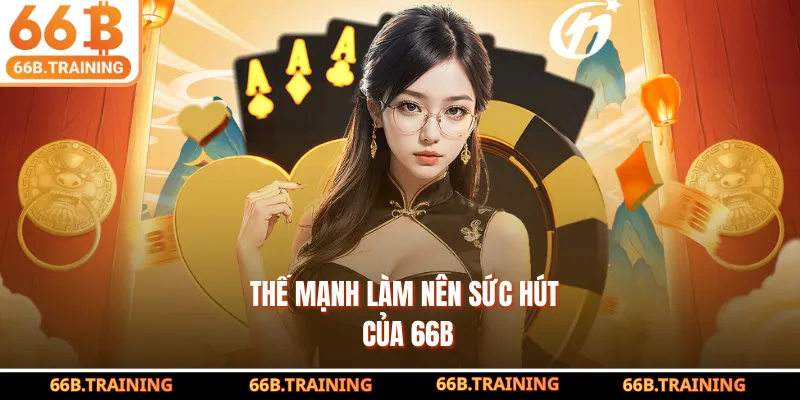 Thế mạnh làm nên sức hút của 66B