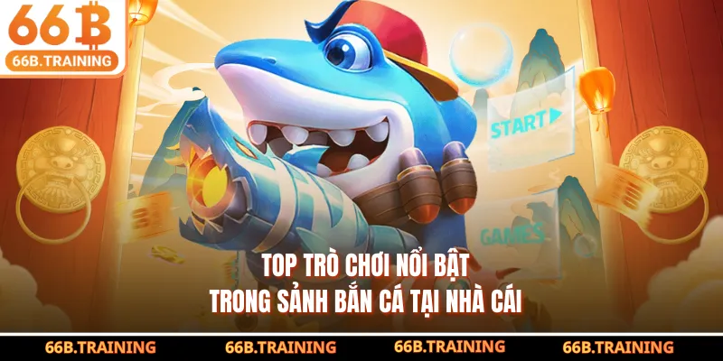 Top trò chơi nổi bật trong sảnh bắn cá tại nhà cái