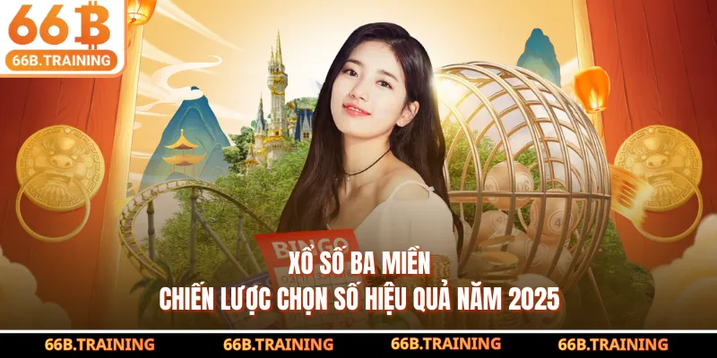 Xổ Số Ba Miền - Chiến Lược Chọn Số Hiệu Quả Năm 2025